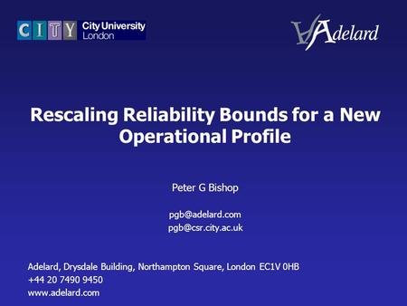 Rescaling Reliability Bounds for a New Operational Profile Peter G Bishop  Adelard, Drysdale Building, Northampton Square,
