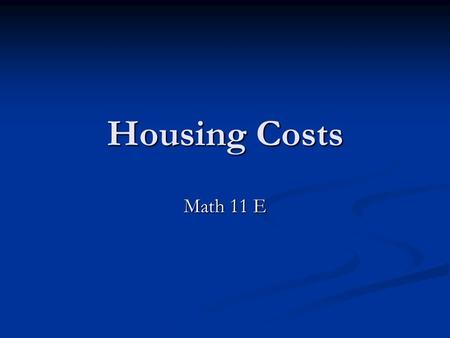 Housing Costs Math 11 E. HST Pay it when you buy a new home Pay it when you buy a new home Don’t pay it when you buy a “used” home Don’t pay it when you.