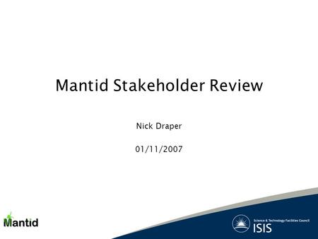 Mantid Stakeholder Review Nick Draper 01/11/2007.