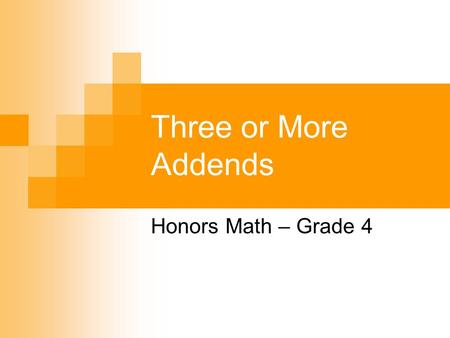 Three or More Addends Honors Math – Grade 4. Problem of the Day One month, Mr. Mills made business trips of 163 miles, 429 miles, 59 miles and 242 miles.