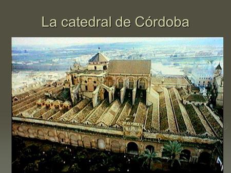 La catedral de Córdoba. Vocabulary  Roman god janus: A two headed god  Visigoths: Gemanic people who raided Roman territories in Spain in the 4th century.