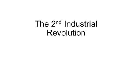 The 2 nd Industrial Revolution. Understanding the Economy Define Economy: a system for producing and distributing products and services in society. What.