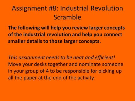 Assignment #8: Industrial Revolution Scramble The following will help you review larger concepts of the industrial revolution and help you connect smaller.