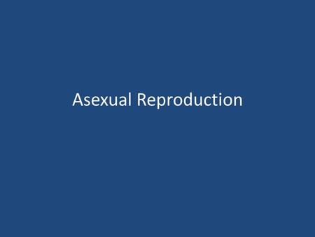 Asexual Reproduction. Mitosis – The orderly series of changes that results in the duplication of the complete set of chromosomes and the formation of.