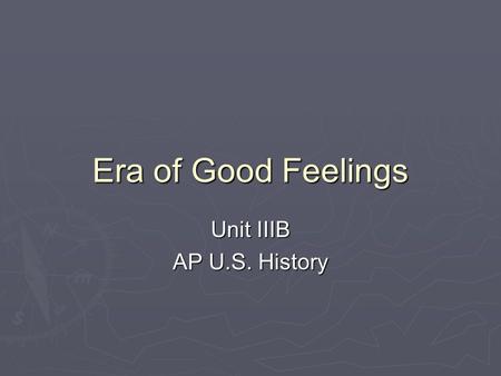 Era of Good Feelings Unit IIIB AP U.S. History. Era of Good Feelings  James Monroe (D-R) elected President after James Madison (D-R)  Under increased.