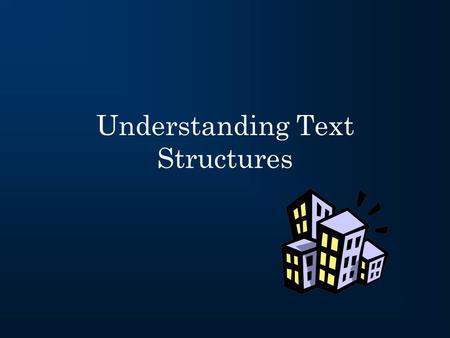 Understanding Text Structures. What is a text structure? A “ structure ” is a building or framework “ Text structure ” refers to how a piece of text is.