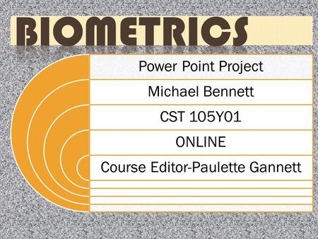 Power Point Project Michael Bennett CST 105Y01 ONLINE Course Editor-Paulette Gannett.