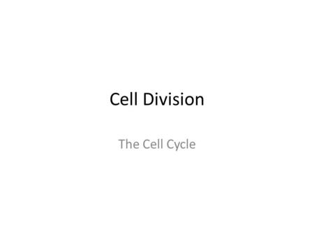 Cell Division The Cell Cycle.