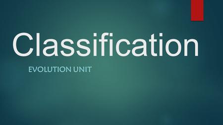 Classification Evolution Unit.