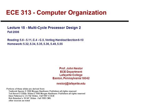 Prof. John Nestor ECE Department Lafayette College Easton, Pennsylvania 18042 ECE 313 - Computer Organization Lecture 15 - Multi-Cycle.