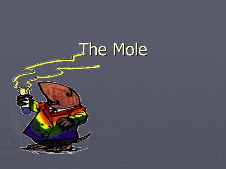 The Mole A. What is the Mole? ► A counting number (like a dozen) ► Avogadro’s number (N A ) ► 1 mol = 6.02  10 23 items A large amount!!!!