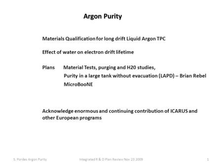 Materials Qualification for long drift Liquid Argon TPC Effect of water on electron drift lifetime Plans Material Tests, purging and H20 studies, Purity.
