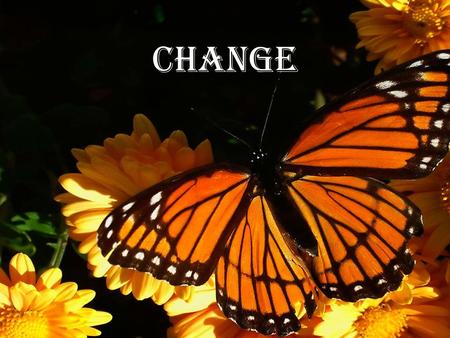 Change. God Expects Us To Change “God loves us the way we are, but He loves us too much to leave us the way we are” 2 Corinthians 5:17 (NKJV) Therefore,