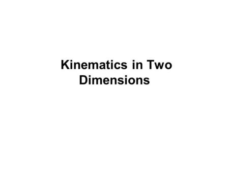 Kinematics in Two Dimensions. Section 1: Adding Vectors Graphically.