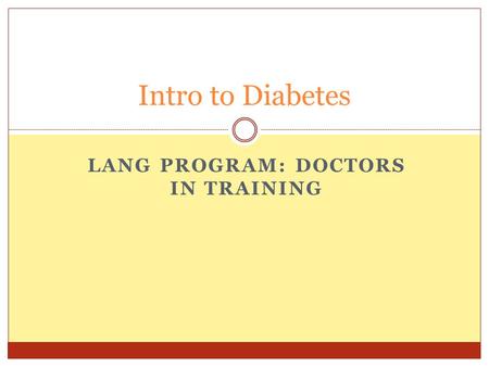 LANG PROGRAM: DOCTORS IN TRAINING Intro to Diabetes.