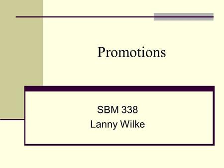 Promotions SBM 338 Lanny Wilke. Sales Promotion… A direct inducement that offers extra incentives anywhere along the marketing route to enhance or accelerate.