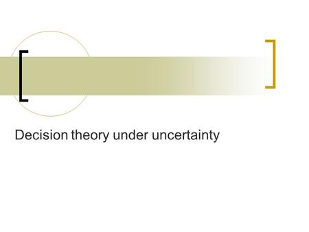 Decision theory under uncertainty