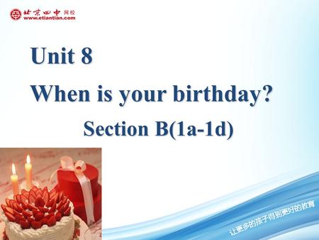 Unit 8 When is your birthday? Section B(1a-1d). Enjoy and sing along with the song of months.