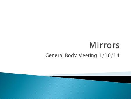 General Body Meeting 1/16/14.  Will be sent out in the email with the minutes and PowerPoint  Attendance based on the amount of events available.