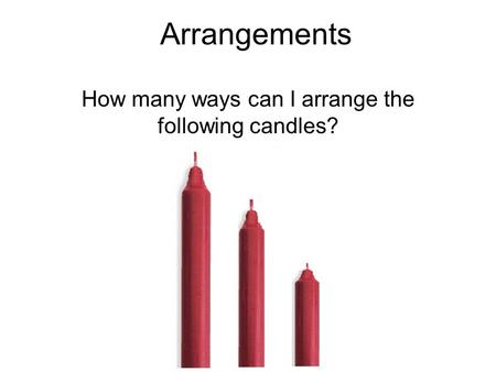 Arrangements How many ways can I arrange the following candles?