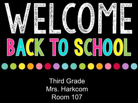 Third Grade Mrs. Harkcom Room 107. Unpack/“Welcome Work” Math (whole group, heterogenous) Special (see schedule on next slide) English/Language Arts.
