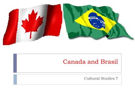Canada and Brasil Cultural Studies 7.