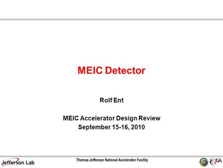 MEIC Detector Rolf Ent MEIC Accelerator Design Review September 15-16, 2010.