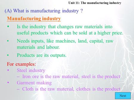 Unit 11: The manufacturing industry (A)What is manufacturing industry ? Manufacturing industry  Is the industry that changes raw materials into useful.