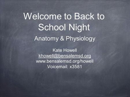 Welcome to Back to School Night Anatomy & Physiology Kate Howell  Voic  x3581.