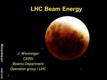 13.11.2012 LHC Beam Energy 1 J. Wenninger CERN Beams Department Operation group / LHC.