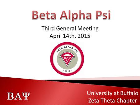  University at Buffalo Zeta Theta Chapter  University at Buffalo Zeta Theta Chapter Third General Meeting April 14th, 2015.