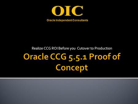 Realize CCG ROI Before you Cutover to Production Oracle Independent Consultants.