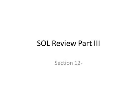 SOL Review Part III Section 12-.