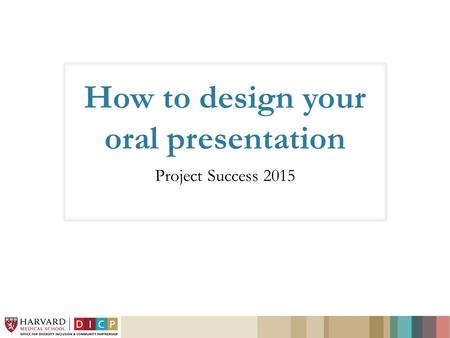 How to design your oral presentation Project Success 2015.