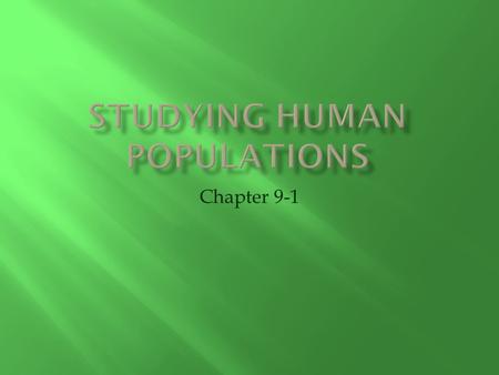 Chapter 9-1.  Study of populations, usually human  Demographers study historical size and makeup of various world populations to make predictions about.