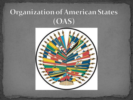 Regional organization (American nations) Four main pillars Democracy Human rights Security Development Cooperation between American member states on international.