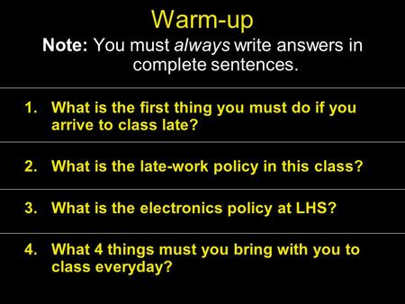 Warm-up Note: You must always write answers in complete sentences. 1.What is the first thing you must do if you arrive to class late? 2.What is the late-work.