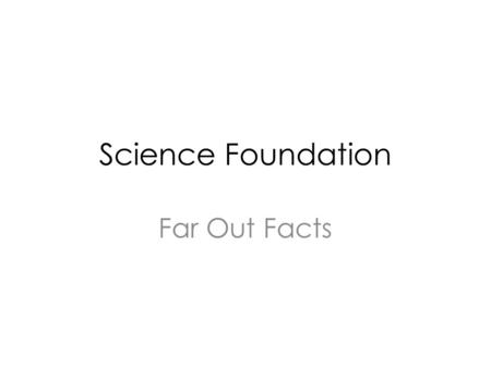 Science Foundation Far Out Facts. Now let’s watch a fun movie that tells us a little bit about each planet.  atch?v=BZ-qLUIj_A0.