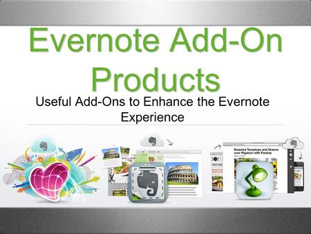 Evernote Add-On Products Useful Add-Ons to Enhance the Evernote Experience.