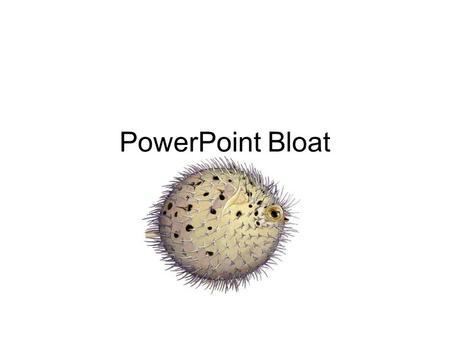 PowerPoint Bloat How to avoid it. 1 PowerPoint technique, 4 image techniques PowerPoint 1.Split long PowerPoint files into several smaller files Image.