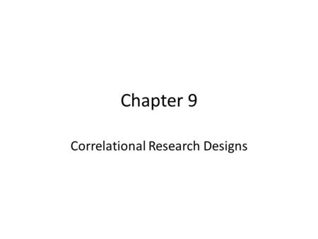 Chapter 9 Correlational Research Designs. Correlation Acceptable terminology for the pattern of data in a correlation: *Correlation between variables.