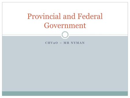 CHV2O – MR NYMAN Provincial and Federal Government.