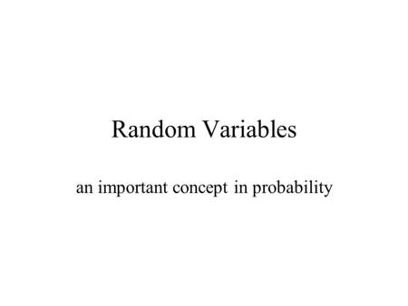 Random Variables an important concept in probability.