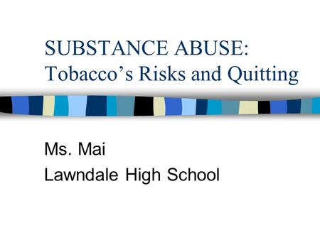 SUBSTANCE ABUSE: Tobacco’s Risks and Quitting