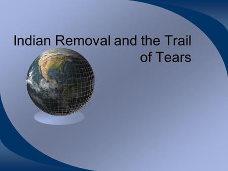 Indian Removal and the Trail of Tears. “It is impossible to civilize Indians because they were essentially inferior to the Anglo- Saxon race”