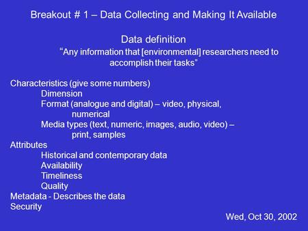 Breakout # 1 – Data Collecting and Making It Available Data definition “ Any information that [environmental] researchers need to accomplish their tasks”