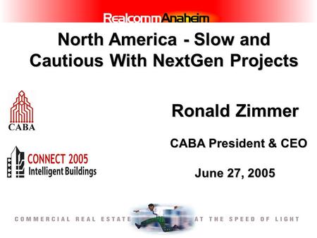 North America - Slow and Cautious With NextGen Projects Ronald Zimmer CABA President & CEO June 27, 2005.