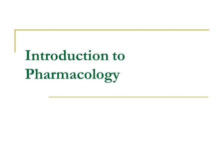 Introduction to Pharmacology. ORIENTATION TO PHARMACOLOGY Objectives: 1. Definition of the four basic terms (drug, pharmacology, clinical pharmacology,