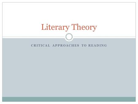 CRITICAL APPROACHES TO READING Literary Theory. Reader Response What you’ve already read. What you’ve already experienced. This school of criticism focuses.
