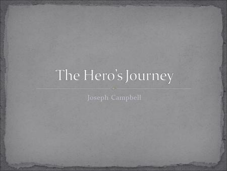 Joseph Campbell. American mythologist born in 1904 Best known for his work in comparative religion and comparative mythology Professor, writer, lecturer,